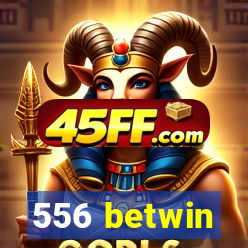 556 betwin
